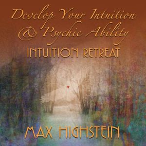 Develop Your Intuition  Psychic Abil..., Max Highstein