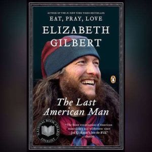 The Last American Man, Elizabeth Gilbert