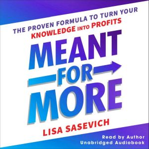 Meant for More: The Proven Formula to Turn Your Knowledge into Profits