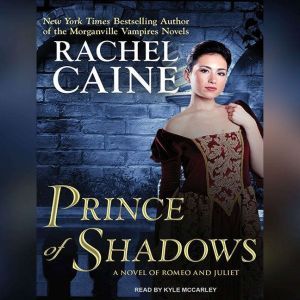 Prince of Shadows: A Novel of Romeo and Juliet, Rachel Caine