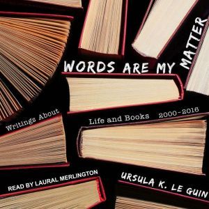 Words Are My Matter Writings About L..., Ursula K. Le Guin