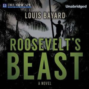 Roosevelts Beast, Louis Bayard
