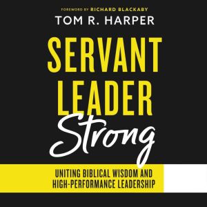 Servant Leader Strong, Tom R. Harper
