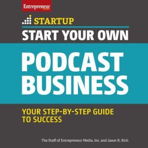 Start Your Own Podcast Business, Jason R. Rich