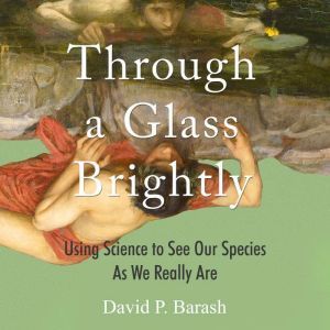 Through a Glass Brightly, David P. Barash