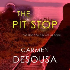 The Pit Stop: (This Stop Could be Life or Death), Carmen DeSousa
