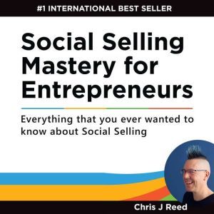 Social Selling Mastery for Entreprene..., Chris J Reed