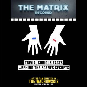 The Matrix Decoded Trivia, Curious F..., Filmic Life