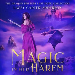 Magic In Her Harem: The Dragon Shifters' Last Hope Collection