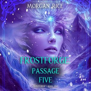 Frostforge: Passage Five (Book Five of the Frostforge Series): Digitally narrated using a synthesized voice