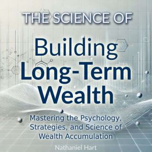 The Science of Building Long-Term Wealth