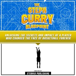 The Steph Curry Blueprint Unlocking ..., Eternia Publishing