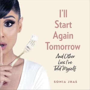 Ill Start Again Tomorrow, Sonia Jhas