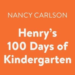 Henrys 100 Days of Kindergarten, Nancy Carlson