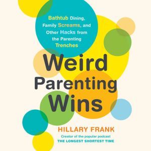 Weird Parenting Wins, Hillary Frank