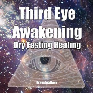 Third Eye Awakening  Dry Fasting Hea..., Greenleatherr