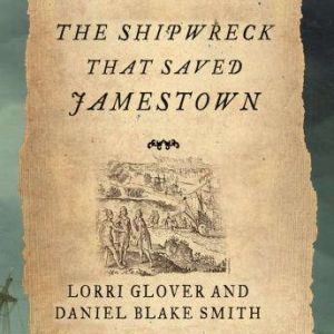The Shipwreck That Saved Jamestown, Lorri Glover