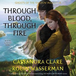 Through Blood, Through Fire: Ghosts of the Shadow Market, Cassandra Clare