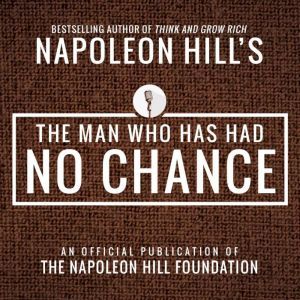 The Man Who Has Had No Chance, Napoleon Hill
