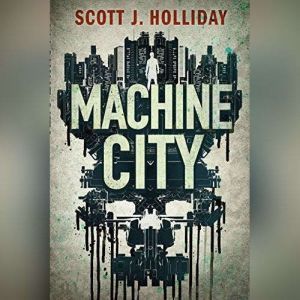 Machine City, Scott J. Holliday