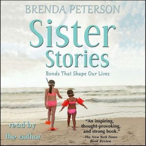 Sister Stories Bonds that Shape Our ..., Brenda Peterson