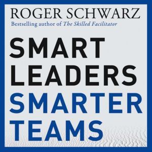Smart Leaders, Smarter Teams: How You and Your Team Get Unstuck to Get Results