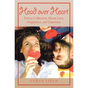 Head over Heart: Poetry Collection About Love, Happiness, and Emotions