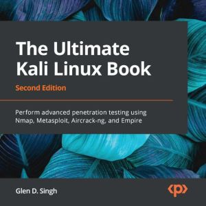 The Ultimate Kali Linux Book  Second..., Glen D. Singh