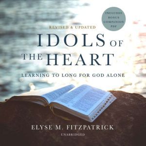 Idols of the Heart, Revised and Updat..., Elyse M. Fitzpatrick