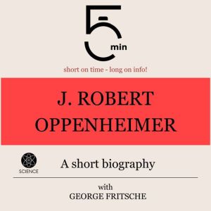 J. Robert Oppenheimer A short biogra..., 5 Minutes