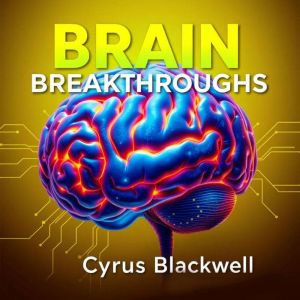 Brain Breakthroughs: Unlocking Secrets to Transform Your Life!: "Elevate your life transformation with our dynamic audio lesso
