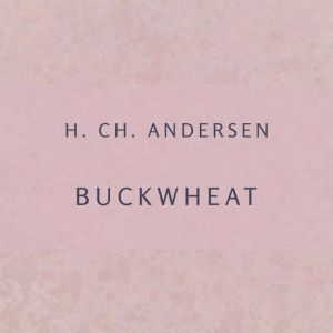 Buckwheat, H. Ch. Andersen