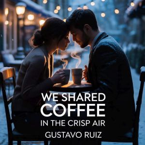 We shared coffee in the crisp air, Gustavo Ruiz