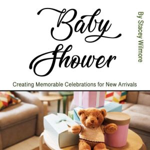 Baby Shower: Creating Memorable Celebrations for New Arrivals