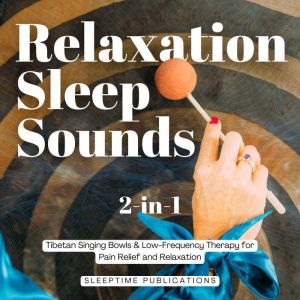 Relaxation Sleep Sounds 2-in-1: Tibetan Singing Bowls & Low-Frequency Therapy for Pain Relief and Relaxation