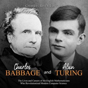 Charles Babbage and Alan Turing The ..., Charles River Editors