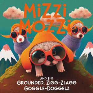 Mizzi Mozzi And The Grounded, ZiggZl..., Alannah Zim