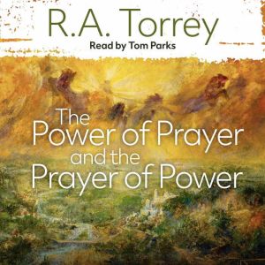 The Power of Prayer and the Prayer of..., R.A Torrey