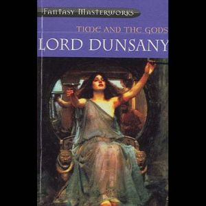 Time and the Gods, Lord Dunsany