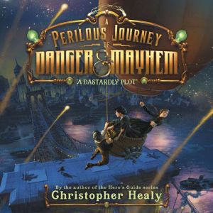 A Perilous Journey of Danger and Mayh..., Christopher Healy