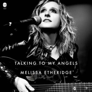 Talking to My Angels, Melissa Etheridge