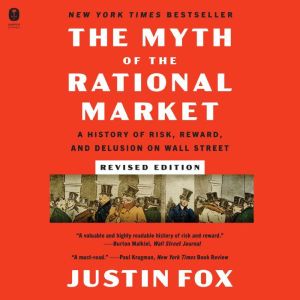 The Myth of the Rational Market Revis..., Justin Fox