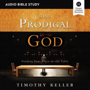 The Prodigal God Audio Bible Studies..., Timothy Keller