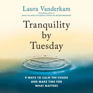 Tranquility by Tuesday, Laura Vanderkam