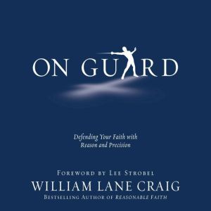 On Guard: Defending Your Faith with Reason and Precision