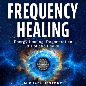 Frequency Healing Energy Healing, Re..., Michael Upstone