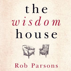 The Wisdom House, Rob Parsons