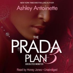 The Prada Plan 3: Green-Eyed Monster, Ashley Antoinette