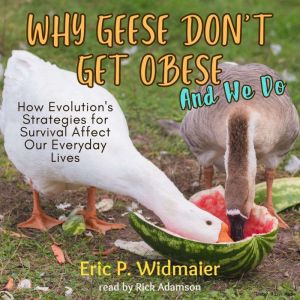 Why Geese Dont Get Obese and we do..., Eric P. Widmaier