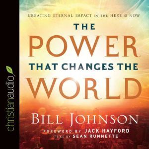The Power That Changes the World, Bill Johnson
